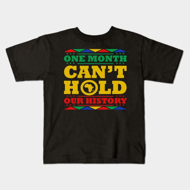 One Month Can't Hold Our History - Black History Month Kids T-Shirt by Pretty Phoxie LLC